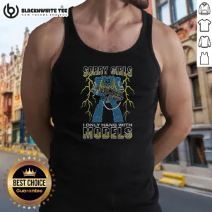 Top Sorry Girls I Only Hang With War Models Tank Top