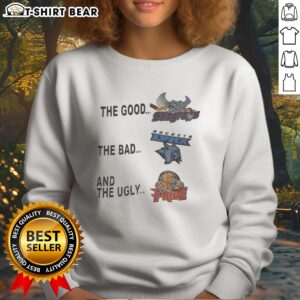 Funny The Good The Bad And The Ugly Sweatshirt featuring a humorous graphic design