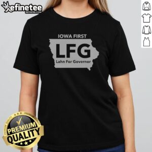 Pretty Iowa First LFG Lahn For Governor Political Campaign girl t-shirt featuring a bold design.