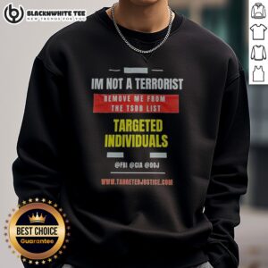 Original Targeted Individuals Im Not A Terrorist Remove Me From The TSDB List Sweatshirt front view