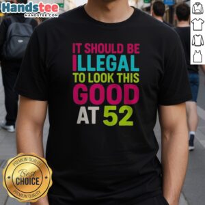 Pretty It Should Be Illegal To Look This Good At 52 Birthday Celebration Shirt in vibrant colors, perfect for birthday parties.