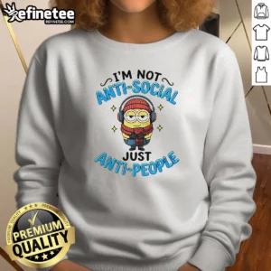Top Minions I'M Not Anti Social Just Anti People Sweatshirt in cozy fabric with graphic print