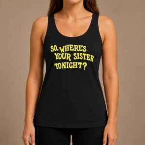 Premium So Where'S Your Sister Tonight Tank Top