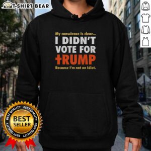 Official Political Conscience hoodie with clear orange text: 'I Didn't Vote For Trump Because I'm Not An Idiot'.