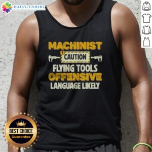 Official Machinist Caution Flying Tools Offensive Language Likely Hobby Tank Top displayed on a neutral background.