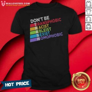 Original Don'T Be TRASH Transphobic Racist Ableist Siexist Homophobic shirt optimized for online display