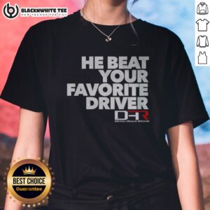 Pretty He Beat Your Favorite Driver Denny Hamlin Racing NASCAR Ladies Shirt featuring a vibrant print and comfortable fit.