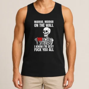 Nice Mirror Mirror On The Wall I Know Im Sexy Fck You All Tank Top