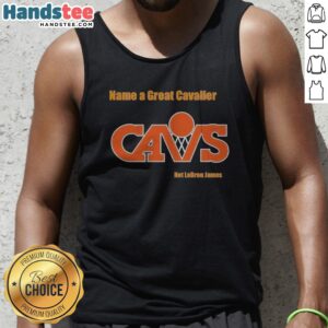 Premium Name A Great Cavalier CAVS Not Lebron James Tank top for casual wear