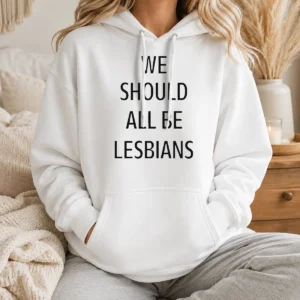 Nice We Should All Be Lesbians Quote Hoodie