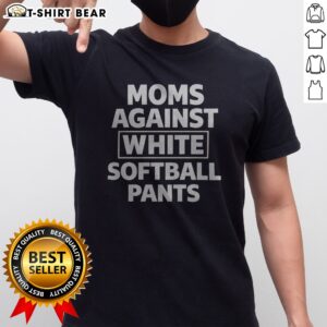 Pretty Moms Against White Softball Pants Funny Sports Team Parent Humor Novelty Shirt displayed on a neutral background.