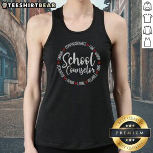 Top School Counselor Compassionate Fun Warm Kind Reliable Loyal Loving Dedicated Tank top showcasing vibrant design