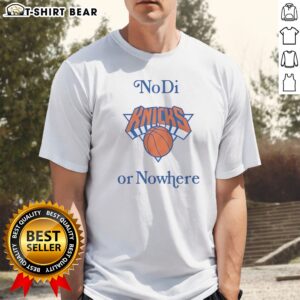 Official New York Knicks No Di Or Nowhere Shirt displayed on a clean background