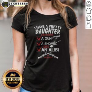 Funny I Have A Pretty Daughter L Also Have Va Gun Va Shovel And An Alibi Be Careful ladies shirt in black with bold white text
