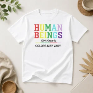 Pretty Human Beings 100 Percent Organic Colors May Vary