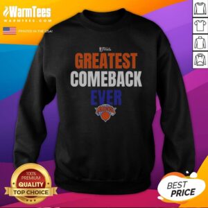 Pretty New York Knicks Greatest Comeback Ever Sweatshirt