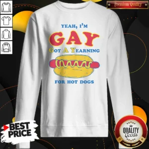 Funny Yeah I'M Gay Got A Yearning For Hot Dogs Sweatshirt