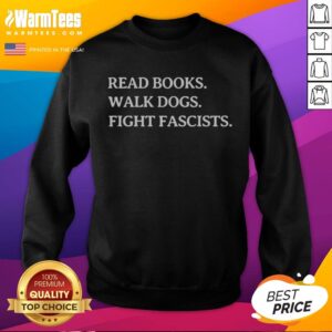 Awesome Read Books Walk Dogs Fight Fascists sweatshirt in a cozy fit, perfect for book lovers and activists.