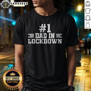 Pretty #1 Dad In Lockdown shirt displayed on a clean background, showcasing its unique design and fit.