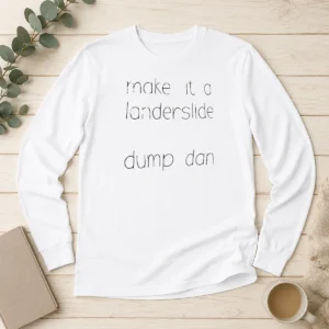 Top Make It A Landerslide Dump Dan Long Sleeve Shirt