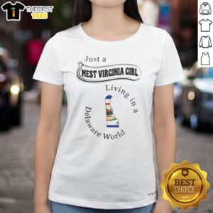 Funny Just A West Virginia Girl Living In A Delaware World Ladies Shirt on ladies shirt