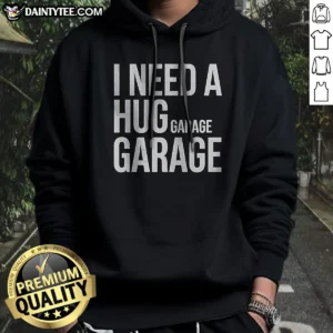 Official I Need A Huge Garage Hoodie