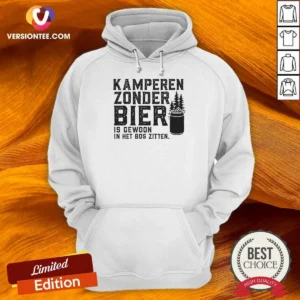 Awesome Kamperen Zonder Bier Is Gewoon In Het Bos Zitten Beer Hoodie