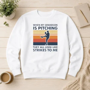 Top When My Grandson Is Pitching They All Look Like Strikes To Me Sweater