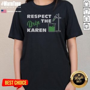 Pretty Respect The Drip Karen ladies tee, showcasing a trendy design perfect for casual wear.