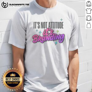 Pretty It'S Not Attitude It'S Branding Shirt displayed on a flat lay background, showcasing its unique design.