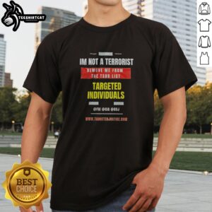 Pretty Targeted Individuals Im Not A Terrorist Remove Me From The TSDB List Shirt displayed on a clean background