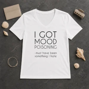 Awesome I Got Mood Poisoning Must Have Been Something I Hate V-Neck Shirt