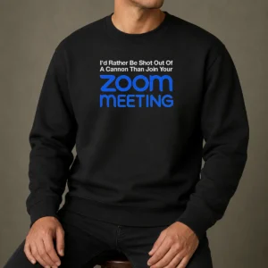 Pretty I'D Rather Be Shot Out Of A Cannon Than Join Your Zoom Meeting Sweater
