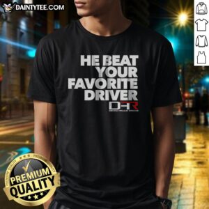 Hot He Beat Your Favorite Driver Denny Hamlin Racing NASCAR Shirt showcasing a vibrant design for fans.