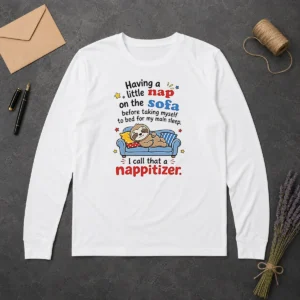 Good Having A Little Nap On The Sofa Before Taking Myself To Bed For My Main Sleep I Call That Long Sleeve Shirt