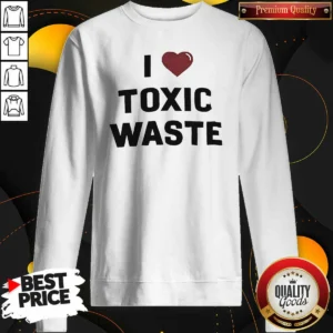 Top I Love Toxic Waste Sweatshirt