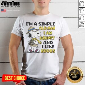 Nice Snoopy Peanuts I Am A Simple Old Man I Am Grumpy And I Like Boobs shirt on a white background, short sleeve cotton tee