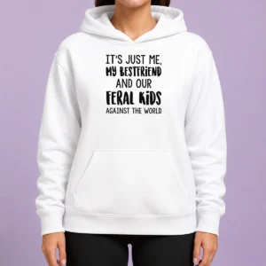 Top Its Just Me My Best Friends And Our Feral Kids Against The Worldweater Hoodie