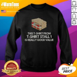 Nice This T Shirt From T Shirt Stall 1 Is Really Good Value sweatshirt showcasing comfortable fit and quality fabric