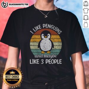 Nice I Like Penguins And Maybe Like 3 People Ladies Shirt featuring a fun penguin graphic