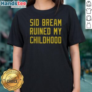 Funny Sid Bream Ruined My Childhood Pittsburgh Pirates MLB Baseball Fan Rivalry Ladies Shirt in vibrant colors