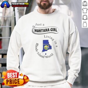 Awesome Just A Montana Girl Living In A Rhode Island World Sweatshirt in soft cotton blend, cozy fit