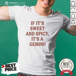 Pretty If It Is Sweet And Spicy Its A Gemini shirt optimized, featuring a bold zodiac-inspired graphic on a comfortable cotton tee