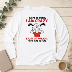 Good Snoopy I Don'T Go Crazy I Am Crazy I Just Go Normal From Time To Time long sleeve shirt in white with bold text design