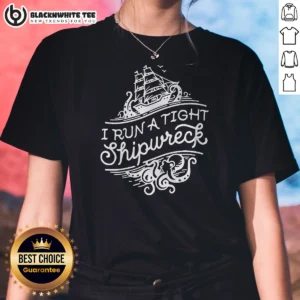 Awesome I Run A Tight Shipwrech Ladies Shirt