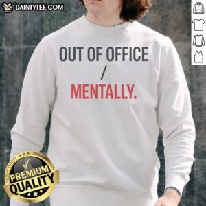 Nice Out Of Office Mentally Sweatshirt in a cozy fit and soft fabric, perfect for casual outings.