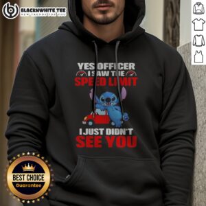 Awesome Stitch Yes Officer I Saw The Speed Limit I Just Didn'T See You Hoodie featuring a humorous design.