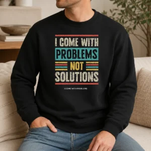 Premium I Come With Problems Not Solutions Sweater