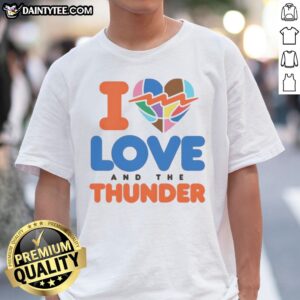 Good I Love And The Thunder Shirt showcasing a vibrant design on a comfortable fabric.
