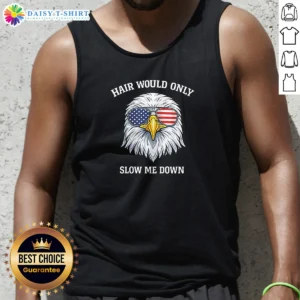 Awesome Nice Bald Eagle Hair Would Only Slow Me Down 4th Of July 2026 Tank Top